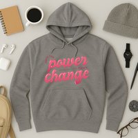 I Have The Power To Create Change Hoodie