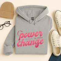 I Have The Power To Create Change Hoodie