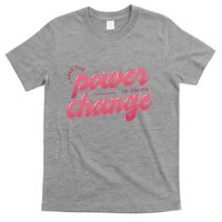 I Have The Power To Create Change T-Shirt