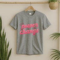 I Have The Power To Create Change T-Shirt