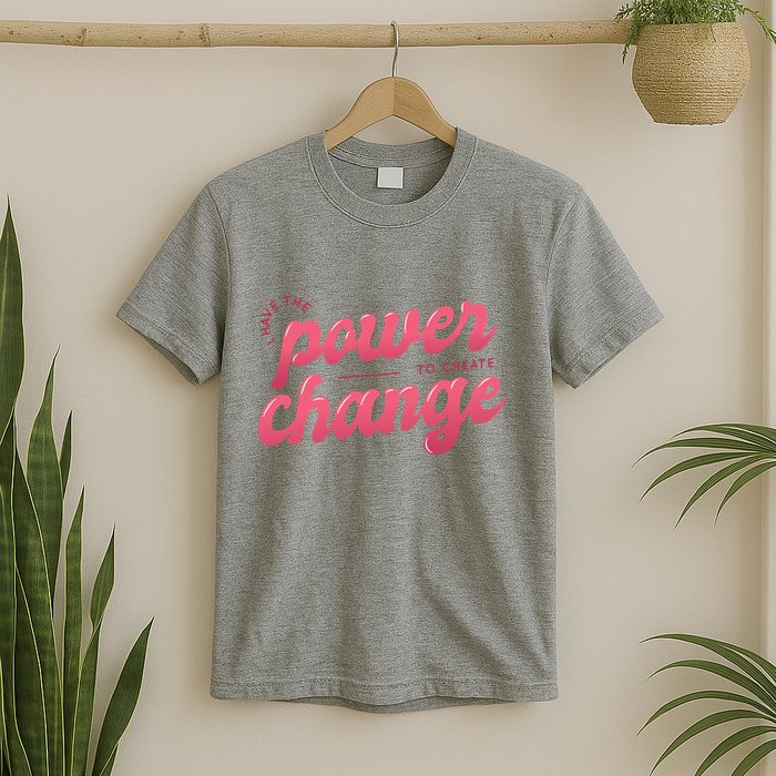 I Have The Power To Create Change T-Shirt