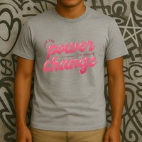 I Have The Power To Create Change T-Shirt