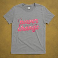 I Have The Power To Create Change T-Shirt