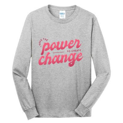 I Have The Power To Create Change Tall Long Sleeve T-Shirt