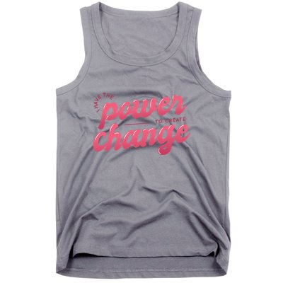 I Have The Power To Create Change Tank Top
