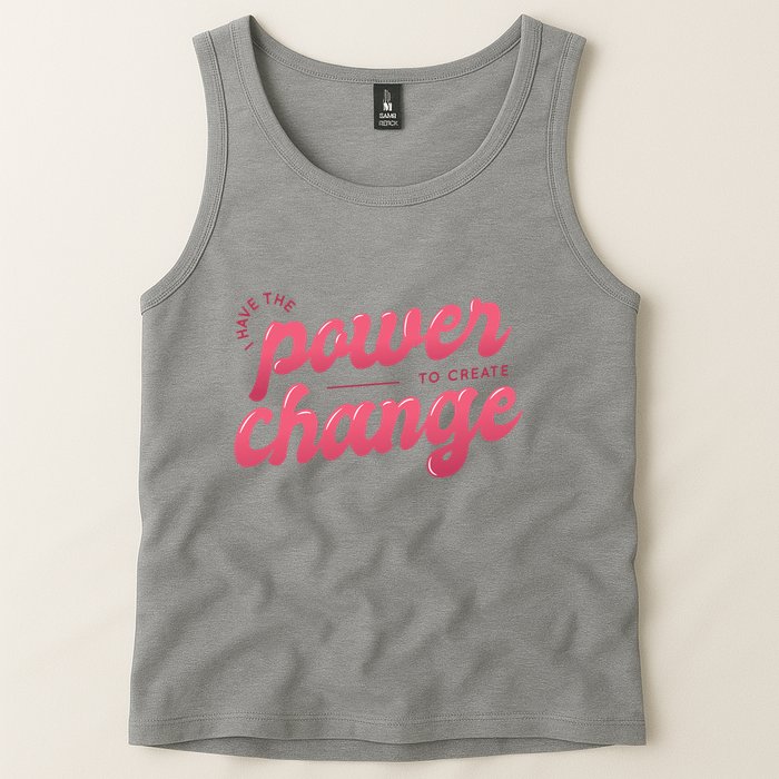 I Have The Power To Create Change Tank Top