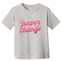 I Have The Power To Create Change Toddler T-Shirt