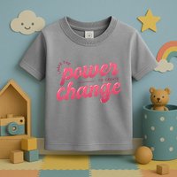 I Have The Power To Create Change Toddler T-Shirt