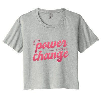I Have The Power To Create Change Crop Top