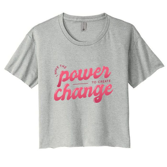 I Have The Power To Create Change Crop Top