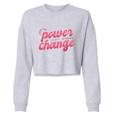 I Have The Power To Create Change Cropped Pullover Crew