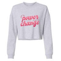 I Have The Power To Create Change Cropped Pullover Crew