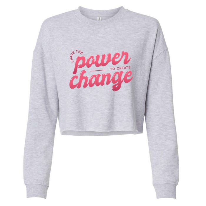 I Have The Power To Create Change Cropped Pullover Crew
