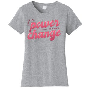 I Have The Power To Create Change Women's T-Shirt