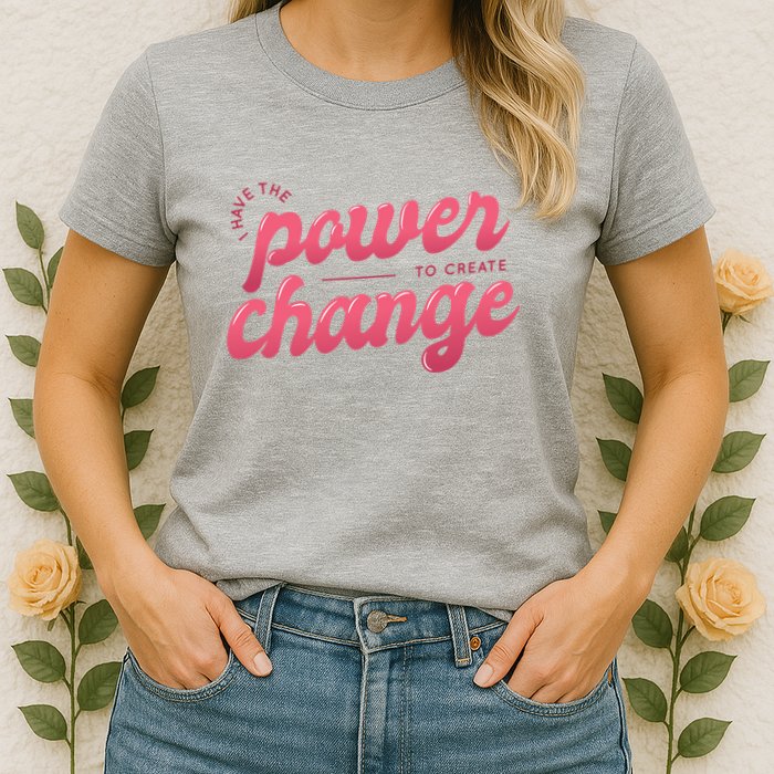 I Have The Power To Create Change Womens T-Shirt