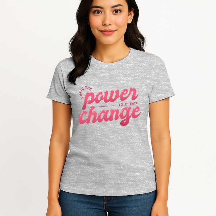 I Have The Power To Create Change Womens T-Shirt