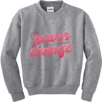 I Have The Power To Create Change Kids Sweatshirt