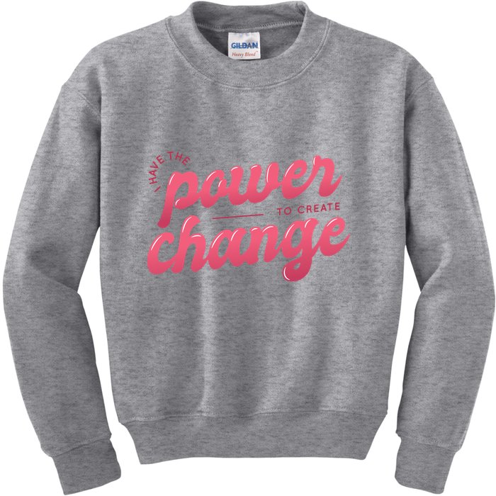 I Have The Power To Create Change Kids Sweatshirt