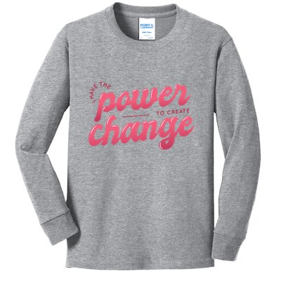 I Have The Power To Create Change Kids Long Sleeve Shirt