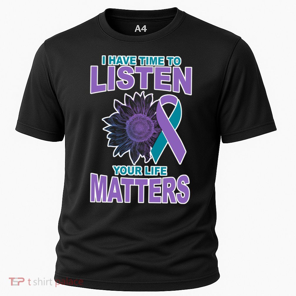 I Have Time To Listen Your Life Matters Suicide Prevention Performance Shirt