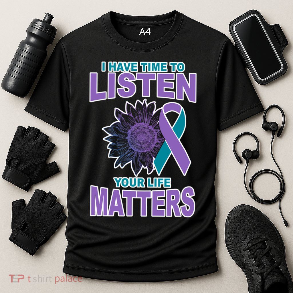 I Have Time To Listen Your Life Matters Suicide Prevention Performance Shirt