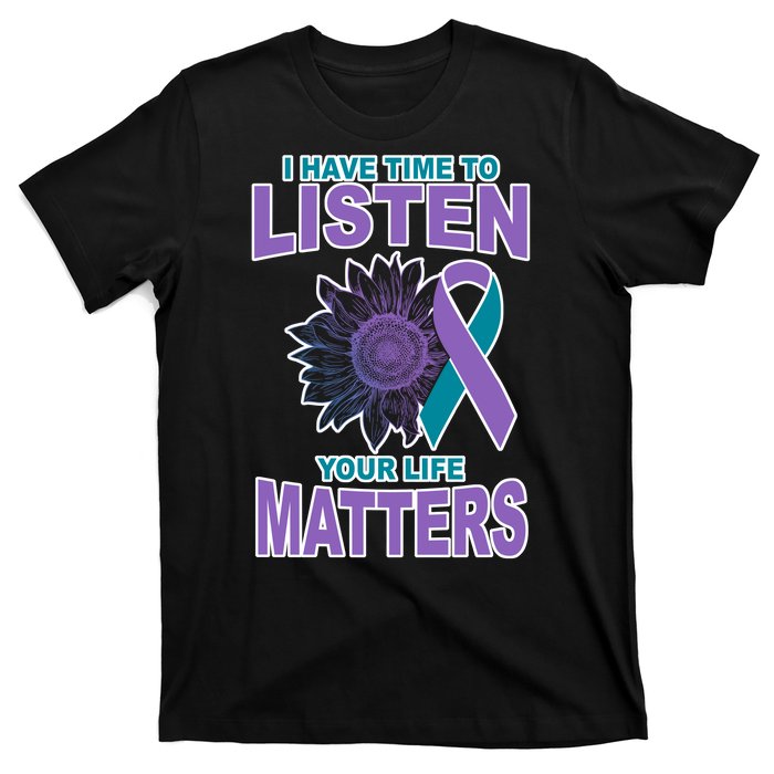 I Have Time To Listen Your Life Matters Suicide Prevention T-Shirt