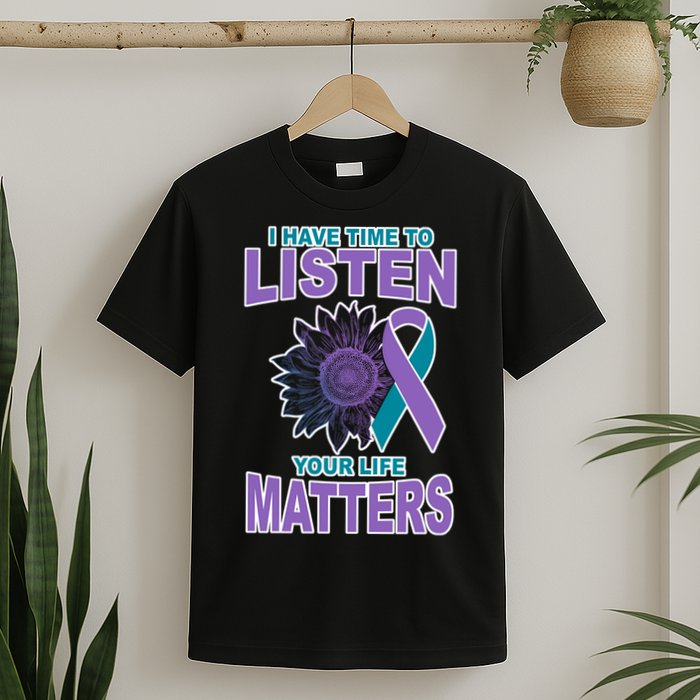 I Have Time To Listen Your Life Matters Suicide Prevention T-Shirt