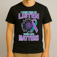 I Have Time To Listen Your Life Matters Suicide Prevention T-Shirt