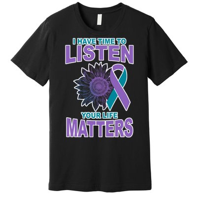 I Have Time To Listen Your Life Matters Suicide Prevention Premium T-Shirt