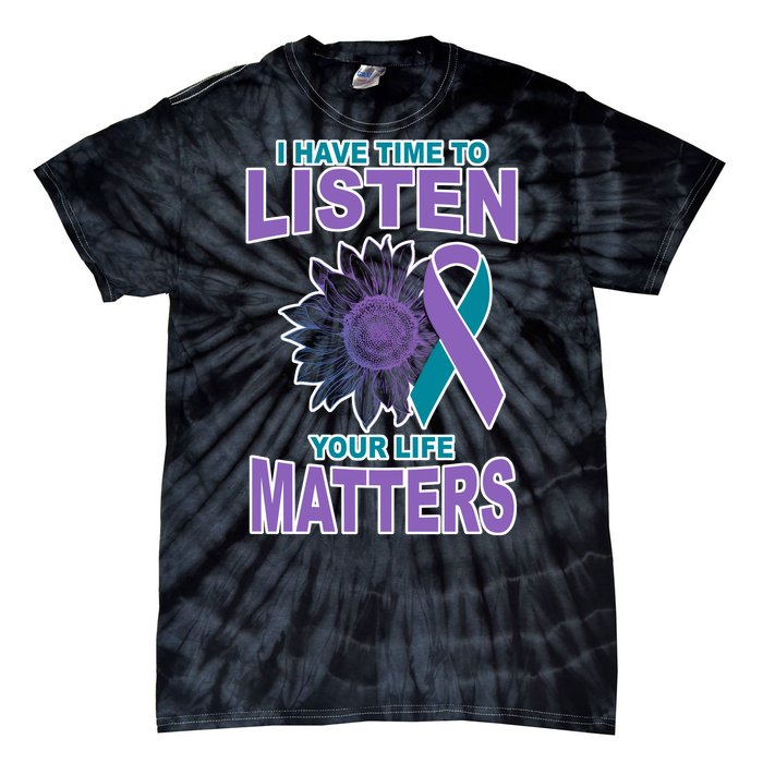 I Have Time To Listen Your Life Matters Suicide Prevention Tie-Dye T-Shirt