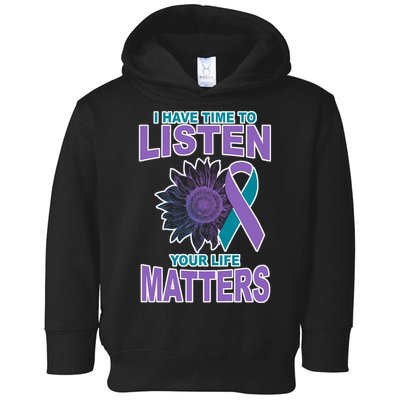 I Have Time To Listen Your Life Matters Suicide Prevention Toddler Hoodie