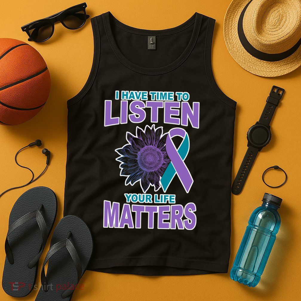 I Have Time To Listen Your Life Matters Suicide Prevention Tank Top