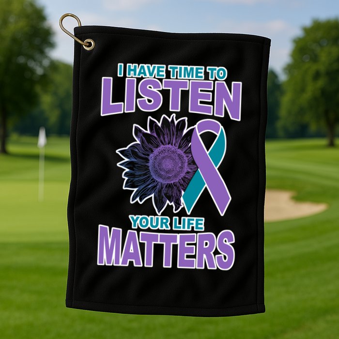 I Have Time To Listen Your Life Matters Suicide Prevention Golf Towel