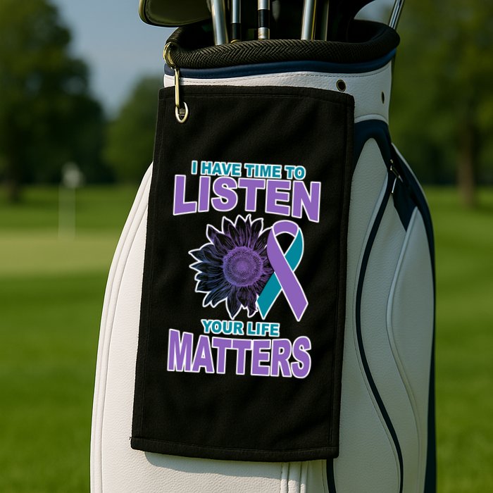 I Have Time To Listen Your Life Matters Suicide Prevention Golf Towel