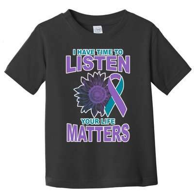 I Have Time To Listen Your Life Matters Suicide Prevention Toddler T-Shirt