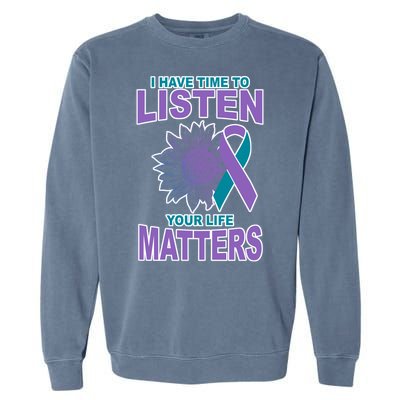 I Have Time To Listen Your Life Matters Suicide Prevention Garment-Dyed Sweatshirt