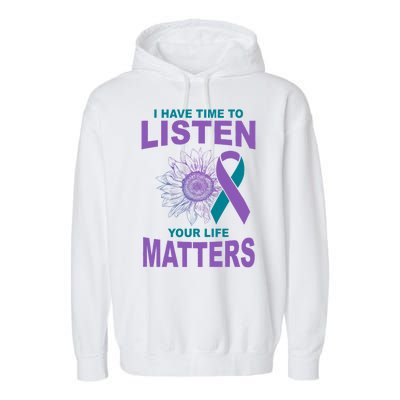 I Have Time To Listen Your Life Matters Suicide Prevention Garment-Dyed Fleece Hoodie