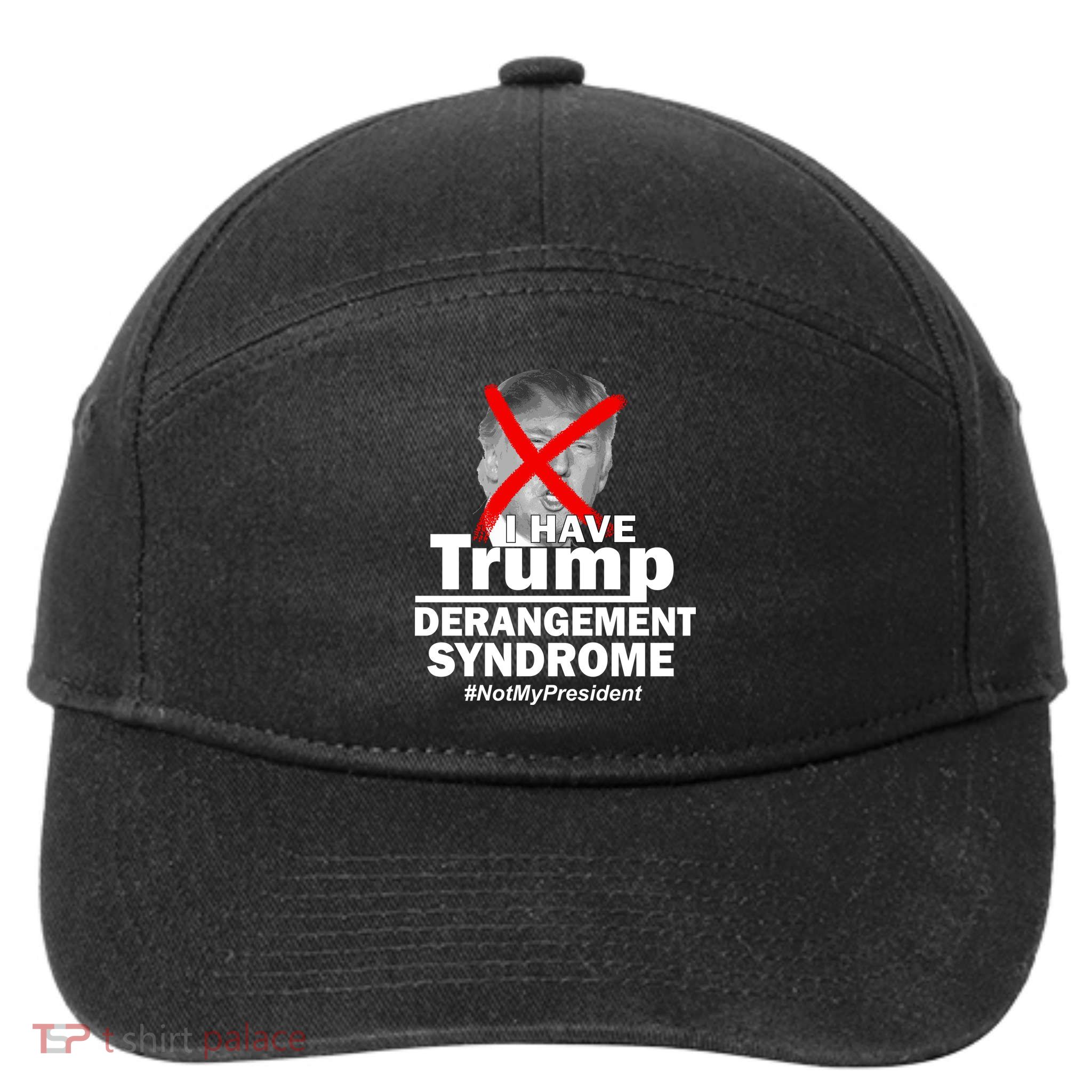 I Have Trump Derangement Syndrome #NotMyPresident 7-Panel Snapback Hat