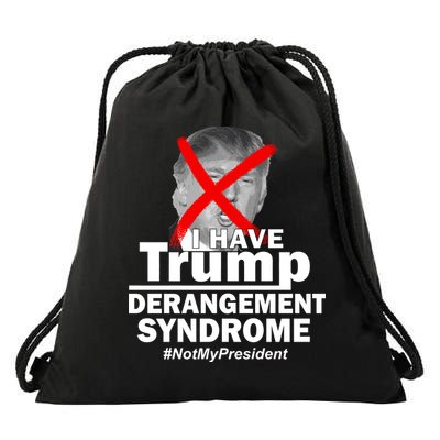 I Have Trump Derangement Syndrome #NotMyPresident Drawstring Bag