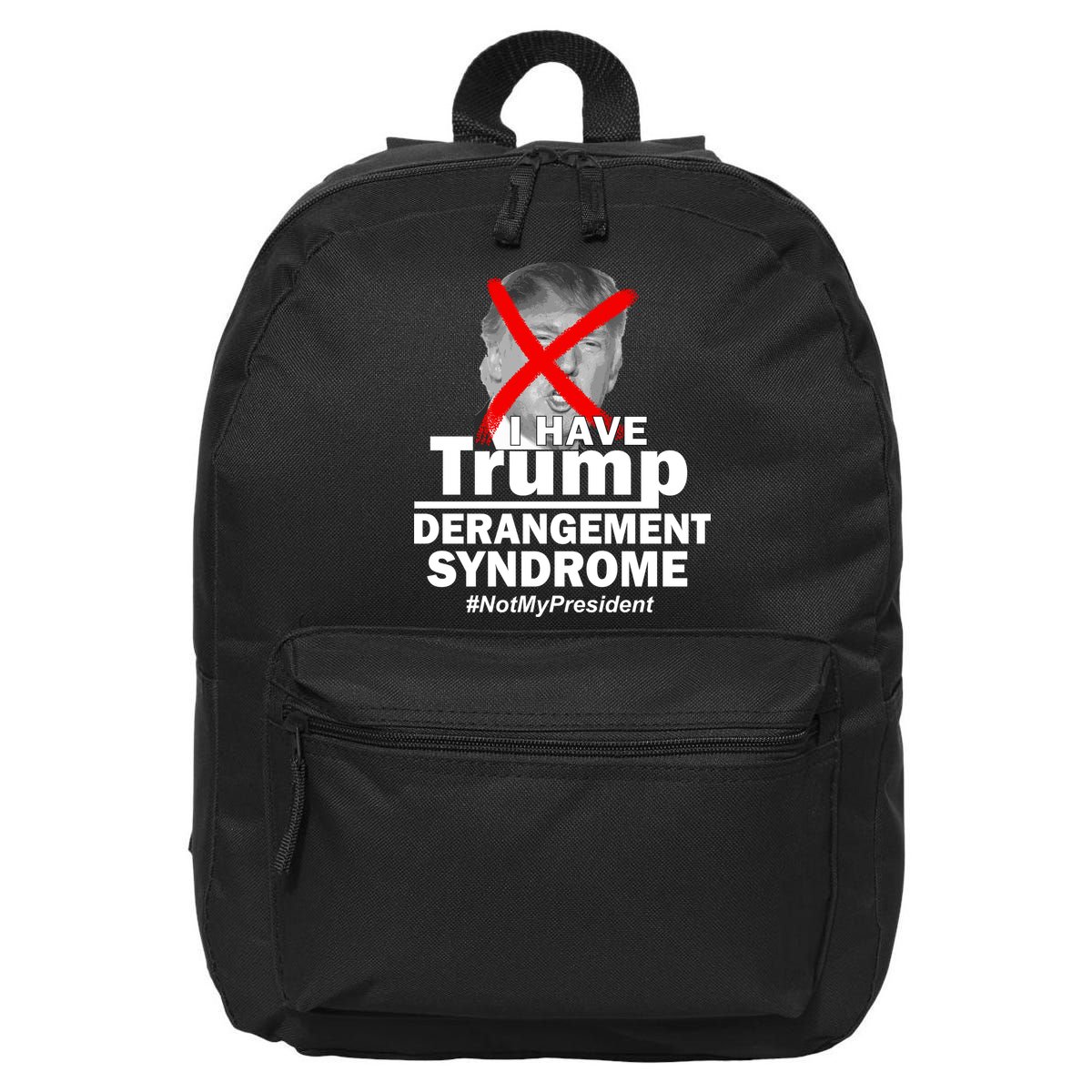 I Have Trump Derangement Syndrome #NotMyPresident 16 in Basic Backpack
