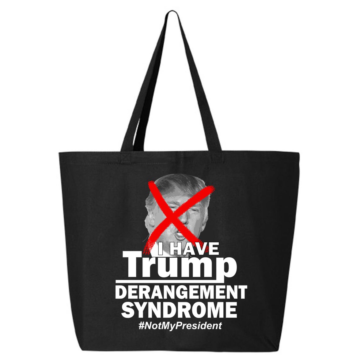 I Have Trump Derangement Syndrome #NotMyPresident 25L Jumbo Tote