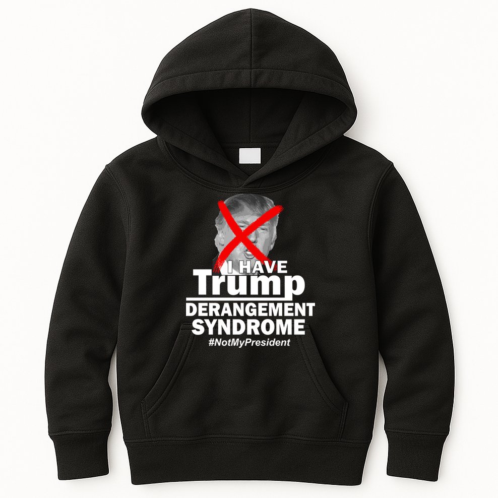 I Have Trump Derangement Syndrome #NotMyPresident Kids Hoodie