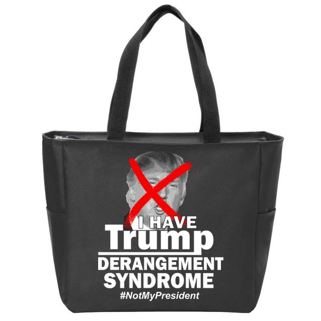 I Have Trump Derangement Syndrome #NotMyPresident Zip Tote Bag