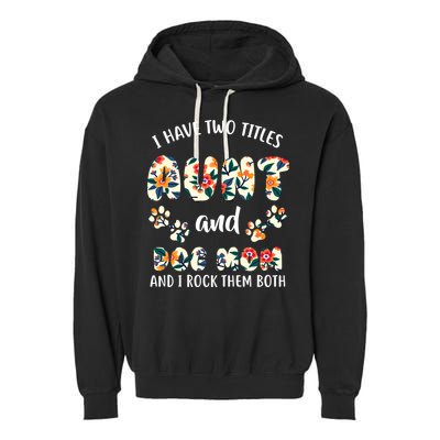 I Have Two Titles Aunt And Dog Mom Garment-Dyed Fleece Hoodie