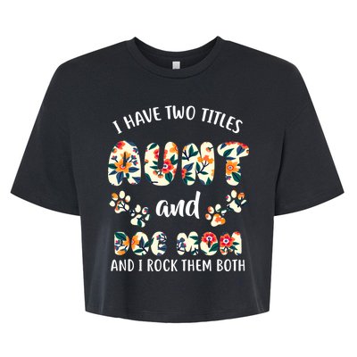 I Have Two Titles Aunt And Dog Mom Bella+Canvas Jersey Crop Tee