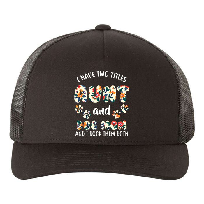 I Have Two Titles Aunt And Dog Mom Yupoong Adult 5-Panel Trucker Hat