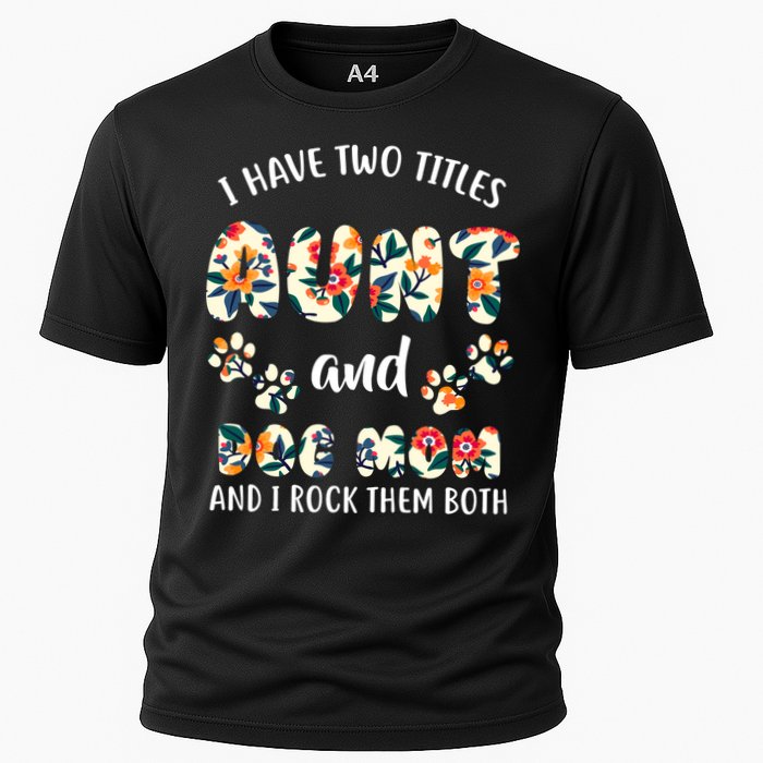I Have Two Titles Aunt And Dog Mom Cooling Performance Crew T-Shirt