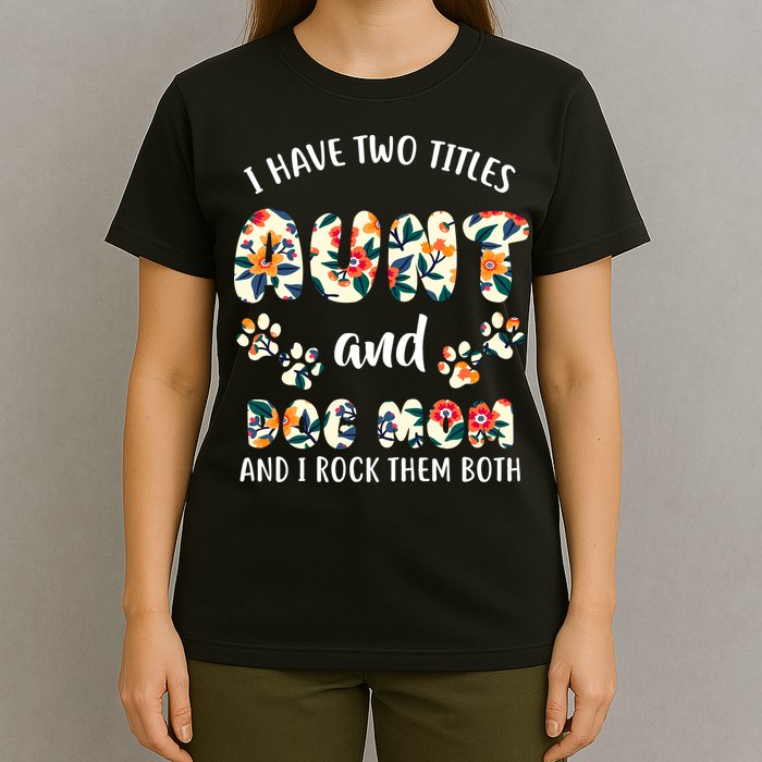 I Have Two Titles Aunt And Dog Mom T-Shirt