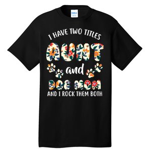 I Have Two Titles Aunt And Dog Mom Tall T-Shirt