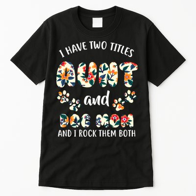 I Have Two Titles Aunt And Dog Mom Tall T-Shirt